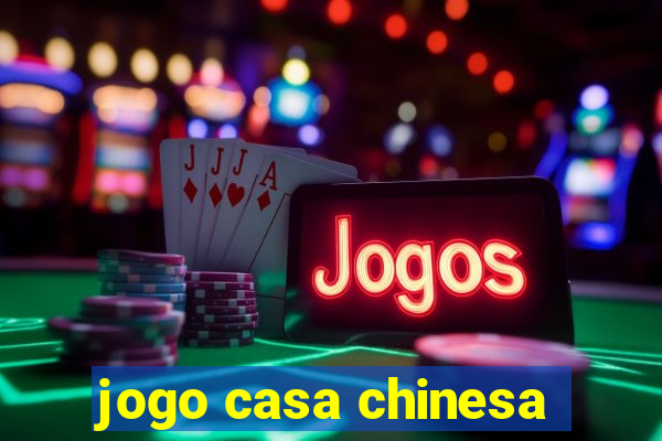 jogo casa chinesa